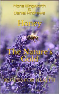 Title: Honey The Nature's Gold: Recipes for Health, Author: Mona Illingworth