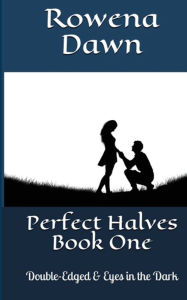 Title: Perfect Halves Book One: Double-Edged & Eyes in the Dark, Author: Rowena Dawn