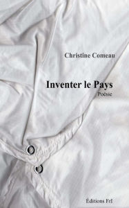 Title: Inventer le pays, Author: Christine Comeau
