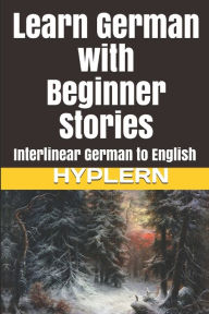 Title: Learn German with Beginner Stories: Interlinear German to English, Author: Bermuda Word HypLern