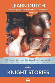Title: Learn Dutch with Knight Stories: Interlinear Dutch to English, Author: Bermuda Word Hyplern