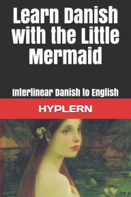 Title: Learn Danish with The Little Mermaid: Interlinear Danish to English, Author: Bermuda Word Hyplern