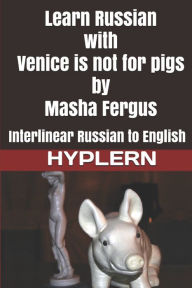 Title: Learn Russian with Venice is not for pigs: Interlinear Russian to English, Author: Kees Van Den End