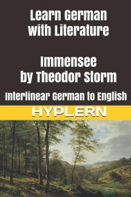 Title: Learn German with Literature: Immensee by Theodor Storm: Interlinear German to English, Author: Bermuda Word Hyplern