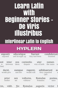 Title: Learn Latin with Beginner Stories - De Viris Illustribus: Interlinear Latin to English, Author: Thomas Van Den End