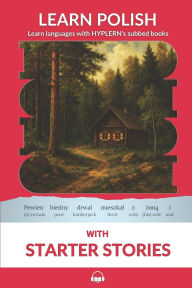 Title: Learn Polish with Starter Stories: Interlinear Polish to English, Author: Kamila Zasadna