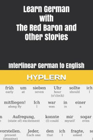 Learn German with The Red Baron and Other Stories: Interlinear German to English