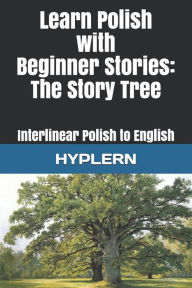 Title: Learn Polish with Beginner Stories - The Story Tree: Interlinear Polish to English, Author: Bermuda Word Hyplern