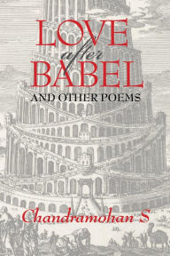 Title: Love After Babel & Other Poems, Author: Chandramohan Sathyanathan