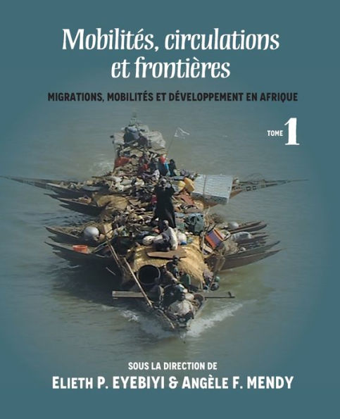 Mobilités, Circulations et Frontières: Migrations, Mobilites et Developpement en Afrique Tome I
