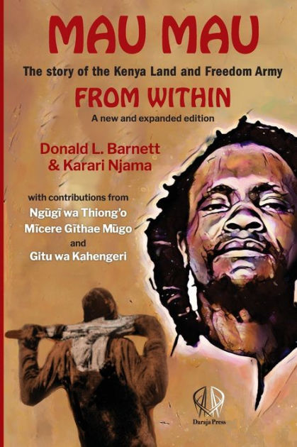 Mau Mau from Within: The Story of the Kenya Land Freedom Army by Karari ...