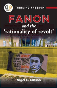 Title: Fanon and the Rationality of Revolt, Author: Nigel C. Gibson