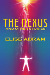 Title: The Nexus and Other Stories, Author: Elise Abram