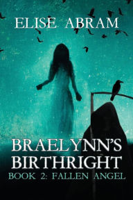 Title: Braelynn's Birthright--Book 2: Fallen Angel, Author: Elise Abram
