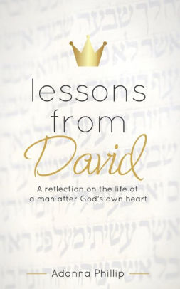 Lessons From David A Reflection On The Life Of A Man After God S