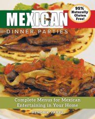Title: Mexican Dinner Parties: Complete Menus for Mexican Entertaining in Your Home, Author: Hendrik Varju
