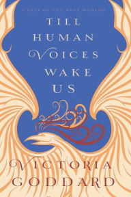 Title: Till Human Voices Wake Us, Author: Victoria Goddard