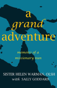 Title: A Grand Adventure: Memoirs of a Missionary Nun, Author: Sister Helen Warman