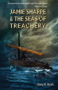 Title: Jamie Sharpe & the Seas of Treachery, Author: Gary R Bush