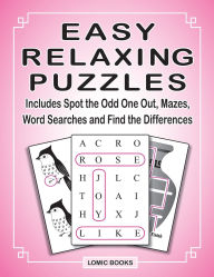 Title: Easy Relaxing Puzzles: Includes Spot the Odd One Out, Mazes, Word Searches and Find the Differences, Author: Joy Kinnest