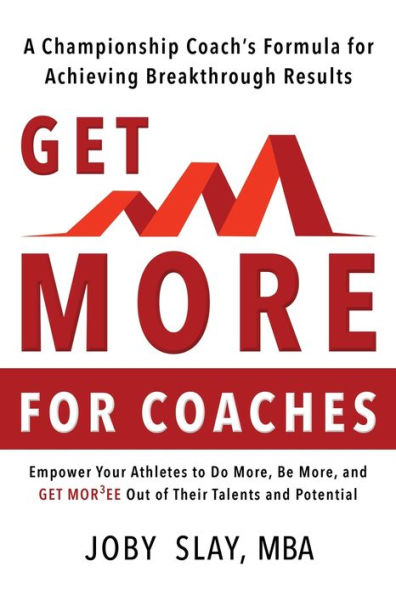 Get More: A Championship coach's Formula for Achieving Breakthrough Results