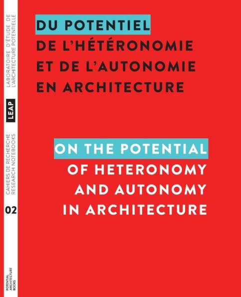 Du potentiel de l'hï¿½tï¿½ronomie et de l'autonomie en architecture / On the Potential of Heteronomy and Autonomy in Architecture