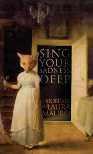 Title: Sing Your Sadness Deep, Author: Laura Mauro