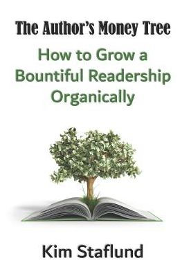 The Author's Money Tree: How to Grow a Bountiful Readership Organically