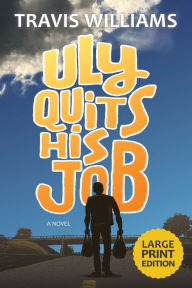 Title: Uly Quits His Job (Large Print), Author: Travis Williams