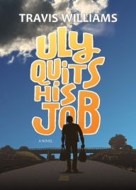 Title: Uly Quits His Job, Author: Travis Williams