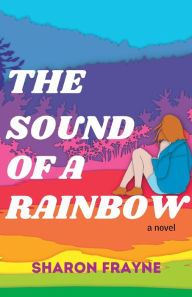 Title: The Sound of a Rainbow, Author: Sharon Frayne