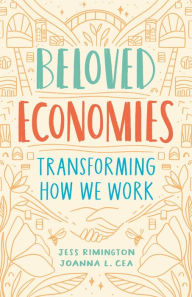 Title: Beloved Economies: Transforming How We Work, Author: Jess Rimington