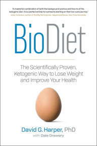 Title: BioDiet: The Scientifically Proven, Ketogenic Way to Lose Weight and Improve Your Health, Author: David Harper