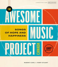 Title: The Awesome Music Project Canada: Songs of Hope and Happiness, Author: Terry Stuart