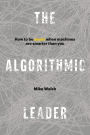 The Algorithmic Leader: How to Be Smart When Machines Are Smarter Than You