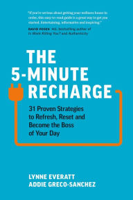Title: The 5-Minute Recharge: 31 Proven Strategies to Refresh, Reset, and Become the Boss of Your Day, Author: Lynne Everatt