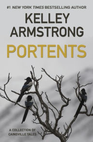 Title: Portents: A Collection of Cainsville Tales, Author: Kelley Armstrong