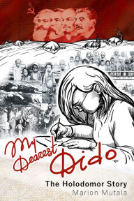 Title: My Dearest Dido: The Holodomor Story, Author: Marion Mutala