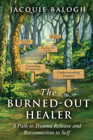 The Burned-Out Healer: A Path to Trauma Release and Reconnection to Self