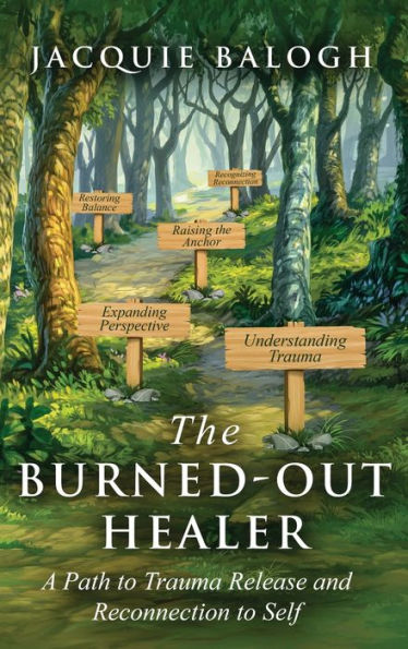 The Burned-Out Healer: A Path to Trauma Release and Reconnection to Self