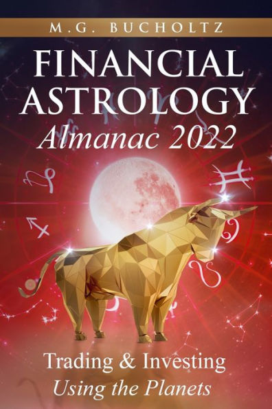 Financial Astrology Almanac 2022: Trading & Investing Using the Planets