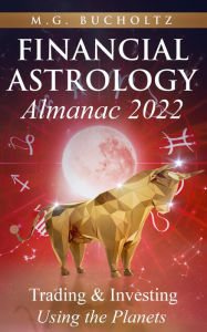 Title: Financial Astrology Almanac 2022: Trading & Investing Using the Planets, Author: M.G. Bucholtz