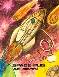 Title: Space Pug, Author: Alex McGilvery