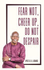 Fear Not, Cheer Up, Do Not Despair