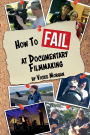 How to Fail at Documentary Filmmaking