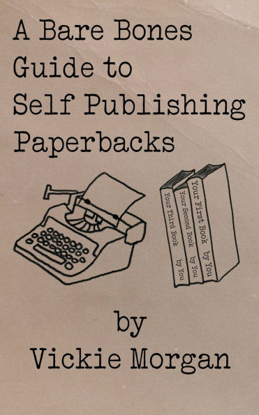 A Bare Bones Guide to Self Publishing Paperbacks