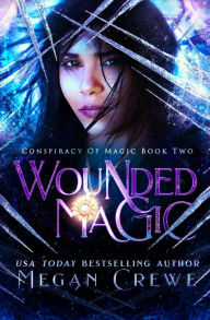 Title: Wounded Magic, Author: Megan Crewe