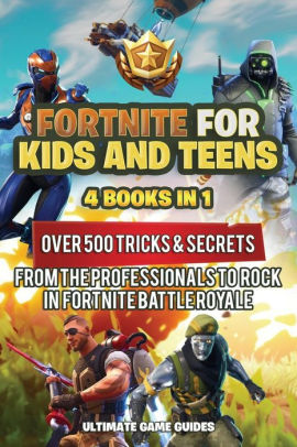 fortnite for kids and teens 4 books in 1 over 500 tricks secrets - fortnite essential guide book