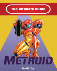 Title: NES Classic: The Ultimate Guide To Metroid, Author: BlackNES Guy