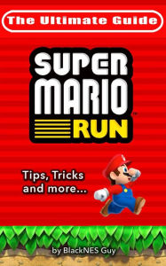 Title: NES Classic: The Ultimate Guide to Super Mario Bros.: A look inside the pipes?. At The History, Super Cheats & Secret Levels of one of the most iconic videos games in history, Author: BlackNES Guy